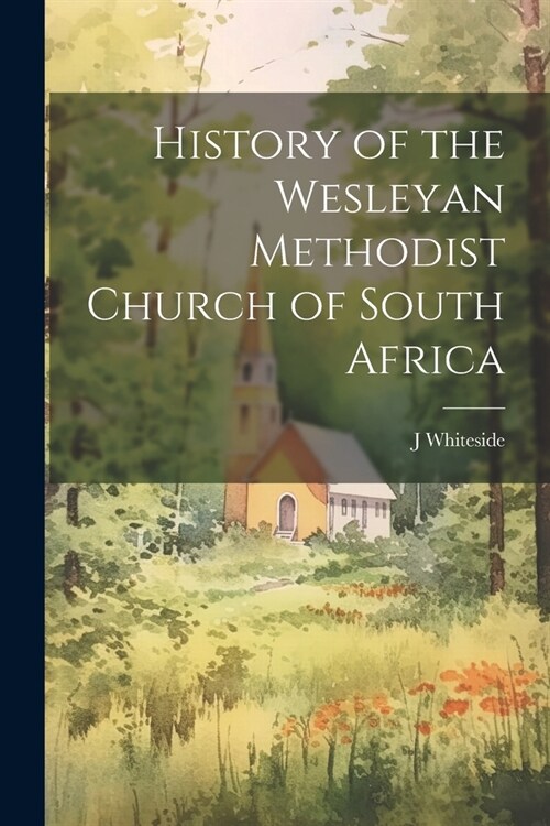 History of the Wesleyan Methodist Church of South Africa [microform] (Paperback)