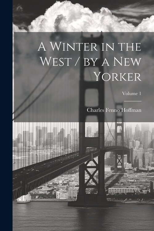 A Winter in the West / by a New Yorker; Volume 1 (Paperback)