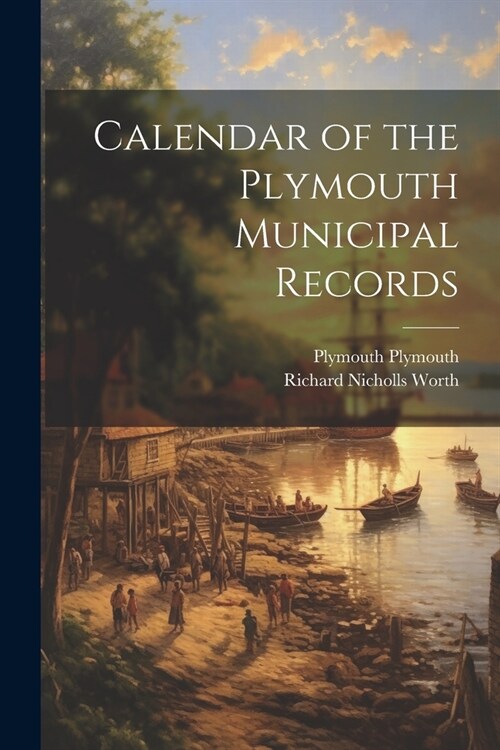Calendar of the Plymouth Municipal Records (Paperback)