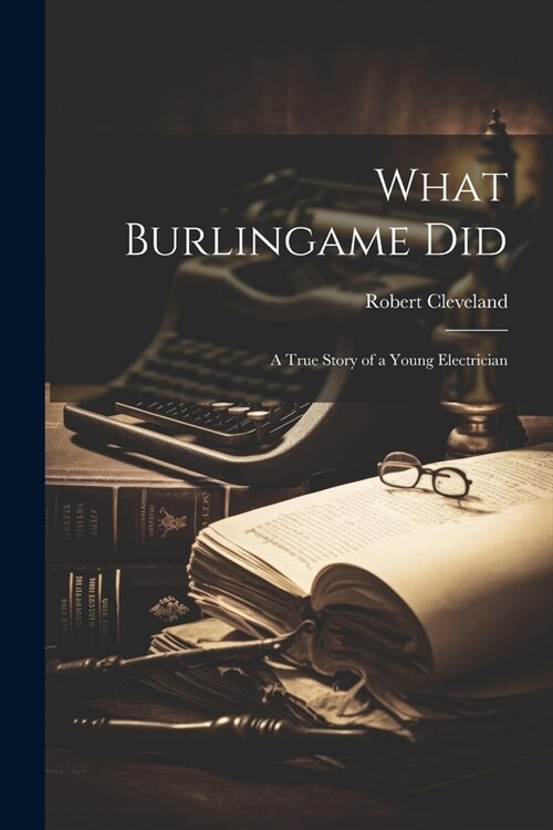 What Burlingame did; a True Story of a Young Electrician (Paperback)