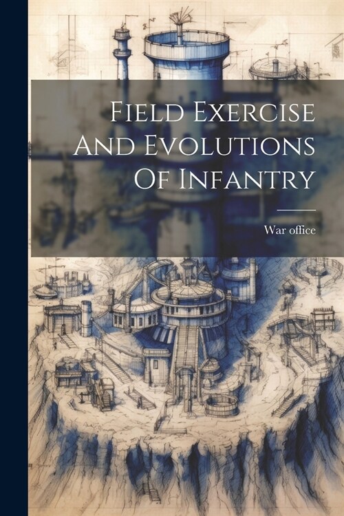 Field Exercise And Evolutions Of Infantry (Paperback)