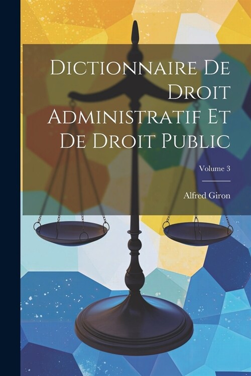 Dictionnaire de droit administratif et de droit public; Volume 3 (Paperback)