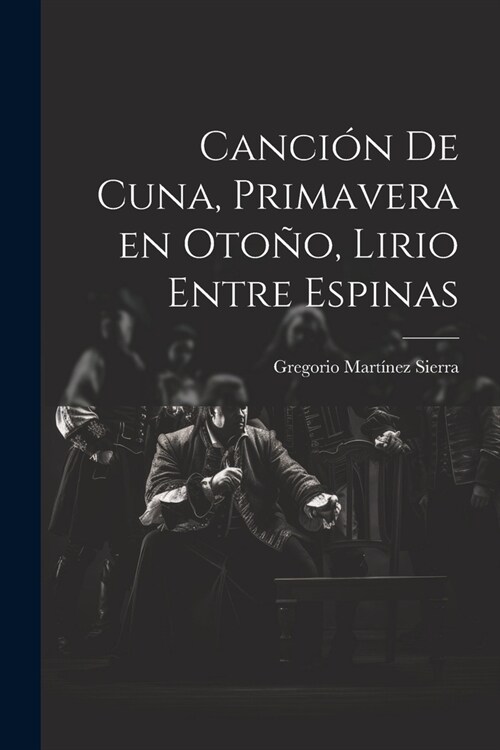 Canci? de cuna, Primavera en oto?, Lirio entre espinas (Paperback)