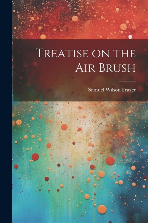 Treatise on the air Brush (Paperback)