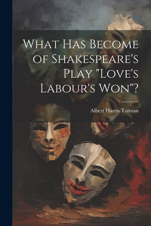 What has Become of Shakespeares Play Loves Labours won? (Paperback)