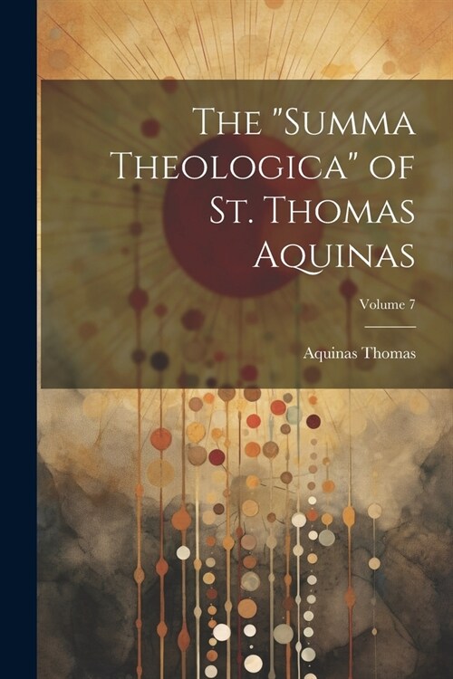 The Summa Theologica of St. Thomas Aquinas; Volume 7 (Paperback)