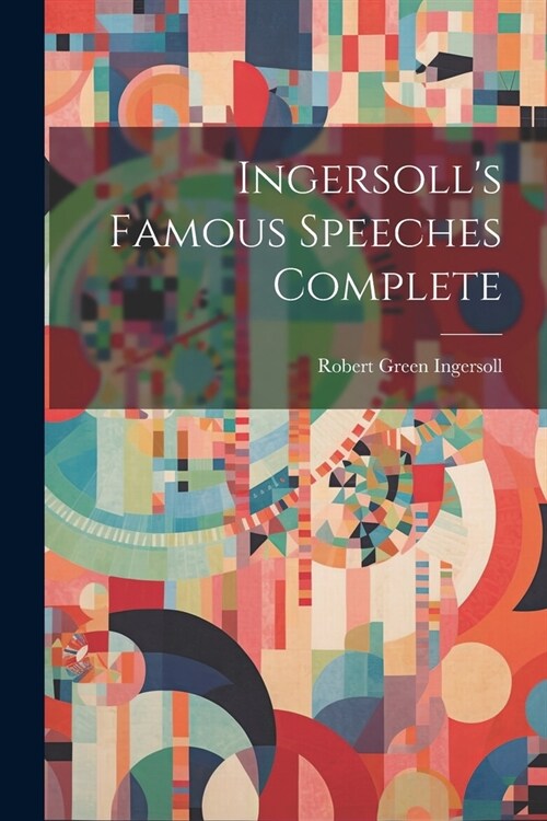 Ingersolls Famous Speeches Complete (Paperback)