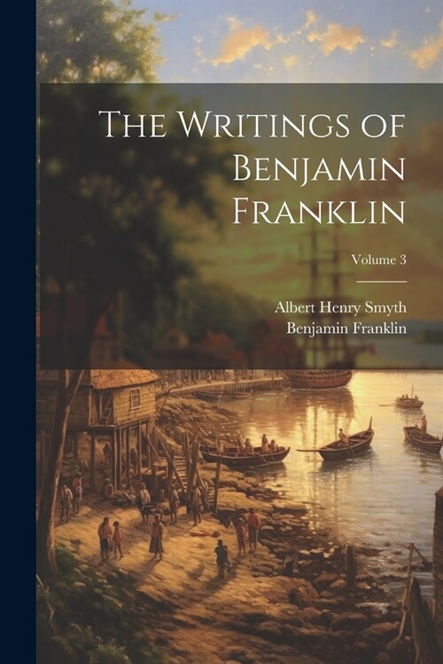 The Writings of Benjamin Franklin; Volume 3 (Paperback)