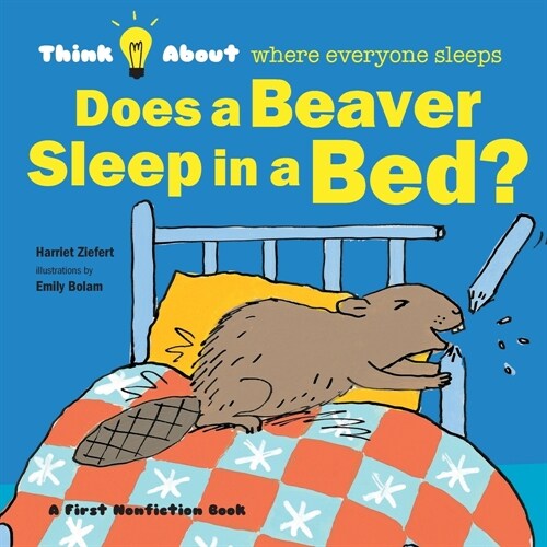 Does a Beaver Sleep in a Bed?: Think About Where Everyone Sleeps (Paperback)