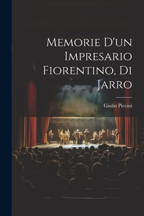 Memorie dun impresario fiorentino, di Jarro (Paperback)