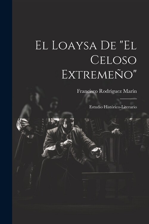 El loaysa de El celoso Extreme?: Estudio hist?ico-literario (Paperback)