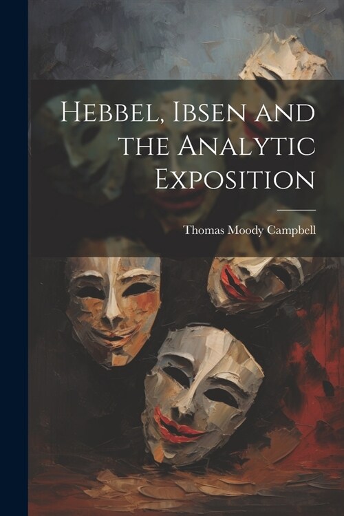 Hebbel, Ibsen and the Analytic Exposition (Paperback)