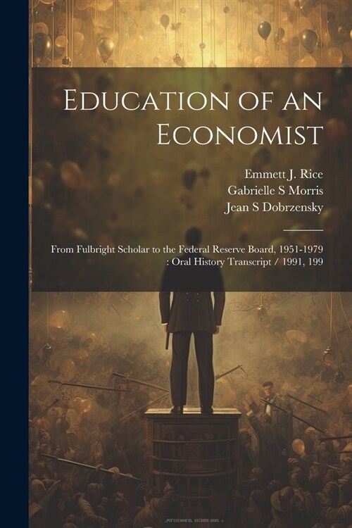 Education of an Economist: From Fulbright Scholar to the Federal Reserve Board, 1951-1979: Oral History Transcript / 1991, 199 (Paperback)