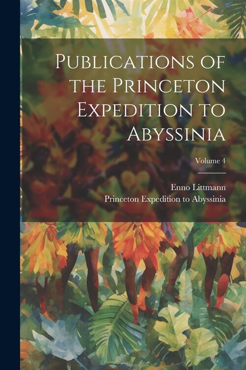 Publications of the Princeton Expedition to Abyssinia; Volume 4 (Paperback)