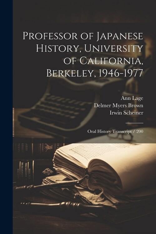 Professor of Japanese History, University of California, Berkeley, 1946-1977: Oral History Transcript / 200 (Paperback)