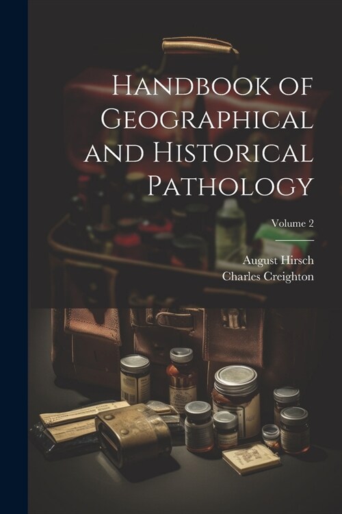 Handbook of Geographical and Historical Pathology; Volume 2 (Paperback)