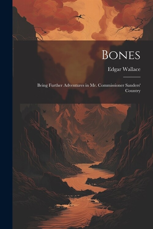 Bones: Being Further Adventures in Mr. Commissioner Sanders Country (Paperback)