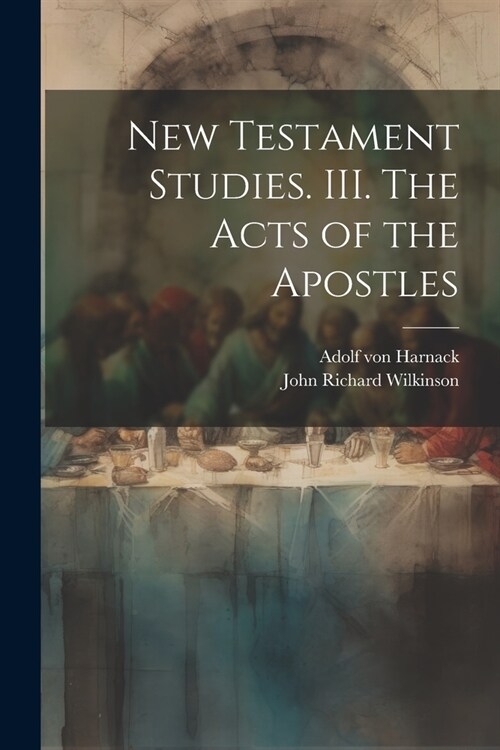 New Testament Studies. III. The Acts of the Apostles (Paperback)