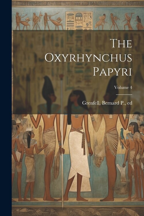 The Oxyrhynchus Papyri; Volume 4 (Paperback)