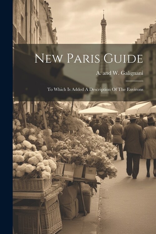 New Paris Guide: To Which Is Added A Description Of The Environs (Paperback)