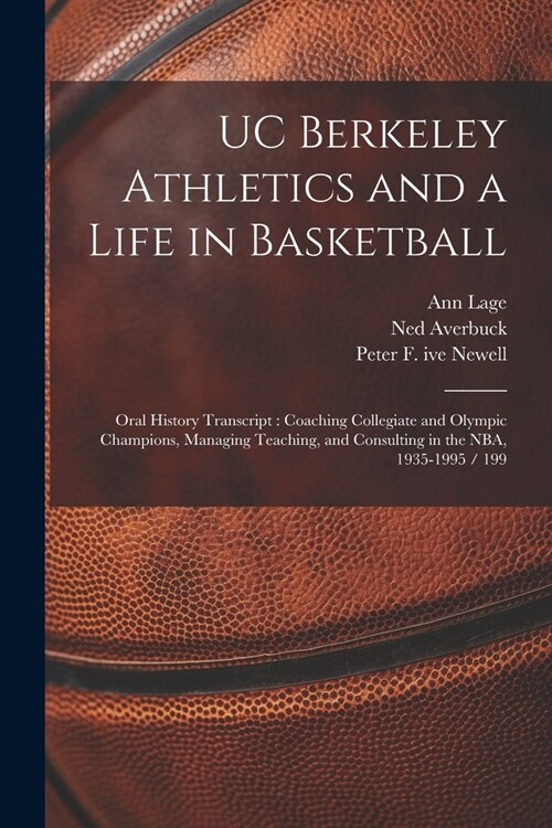 UC Berkeley Athletics and a Life in Basketball: Oral History Transcript: Coaching Collegiate and Olympic Champions, Managing Teaching, and Consulting (Paperback)