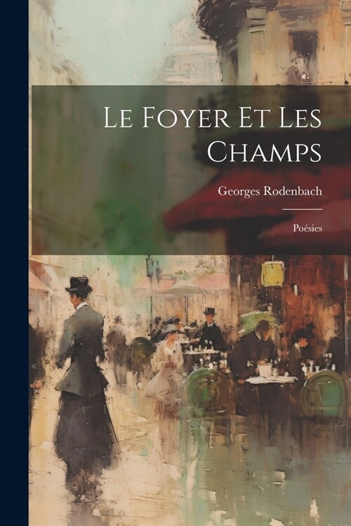 Le Foyer Et Les Champs: Po?ies (Paperback)