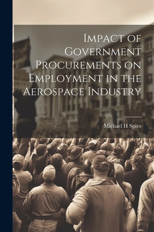Impact of Government Procurements on Employment in the Aerospace Industry (Paperback)