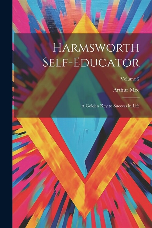 Harmsworth Self-educator: A Golden key to Success in Life; Volume 2 (Paperback)