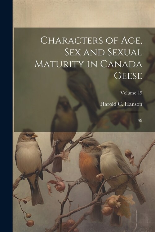 Characters of age, sex and Sexual Maturity in Canada Geese: 49; Volume 49 (Paperback)