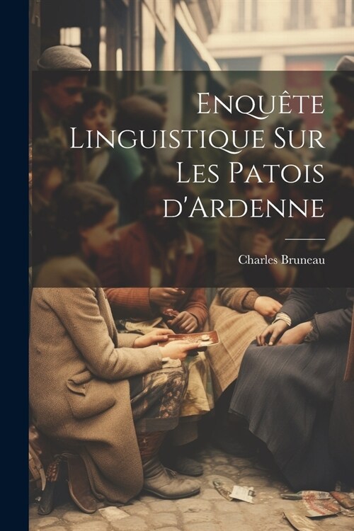 Enqu?e linguistique sur les patois dArdenne (Paperback)