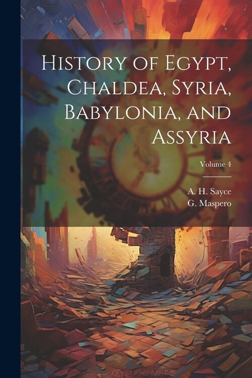 History of Egypt, Chaldea, Syria, Babylonia, and Assyria; Volume 4 (Paperback)