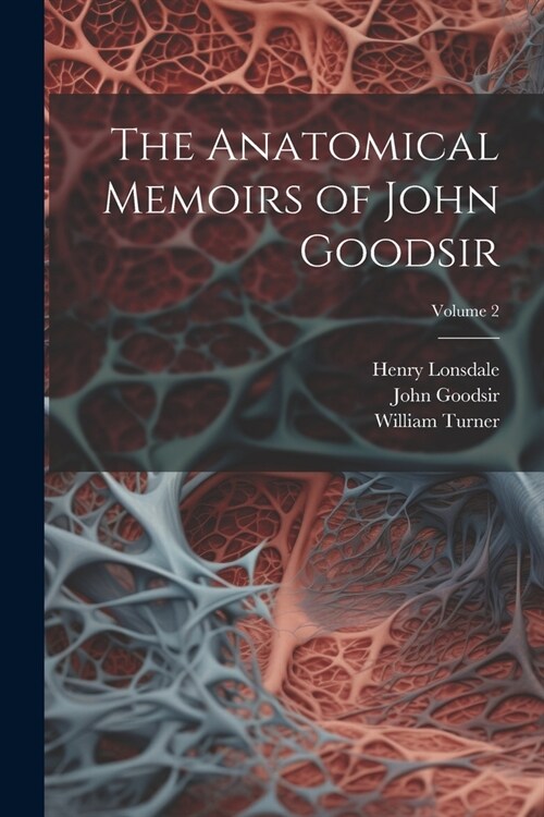 The Anatomical Memoirs of John Goodsir; Volume 2 (Paperback)