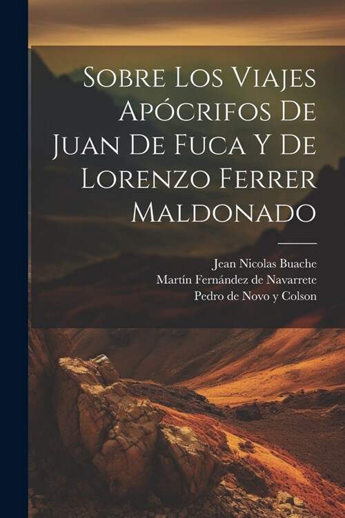 Sobre los viajes ap?rifos de Juan de Fuca y de Lorenzo Ferrer Maldonado (Paperback)