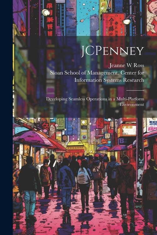 JCPenney: Developing Seamless Operations in a Multi-platform Environment (Paperback)