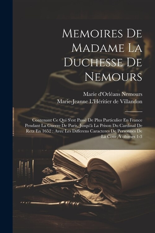 Memoires De Madame La Duchesse De Nemours: Contenant Ce Qui Sest Pass?De Plus Particulier En France Pendant La Guerre De Paris, Jusqu?La Prison Du (Paperback)