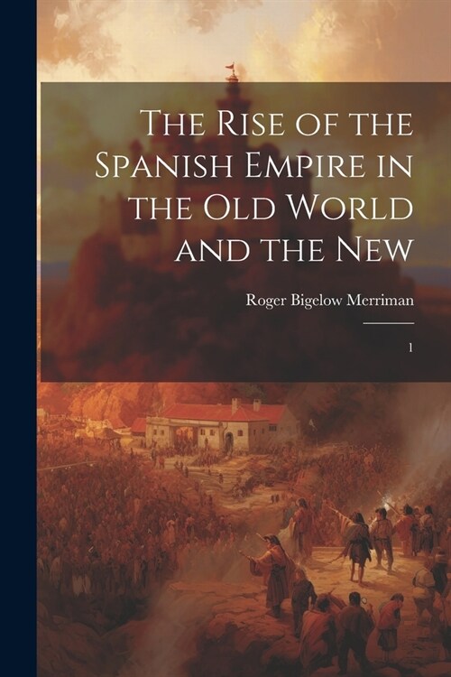 The Rise of the Spanish Empire in the Old World and the New: 1 (Paperback)