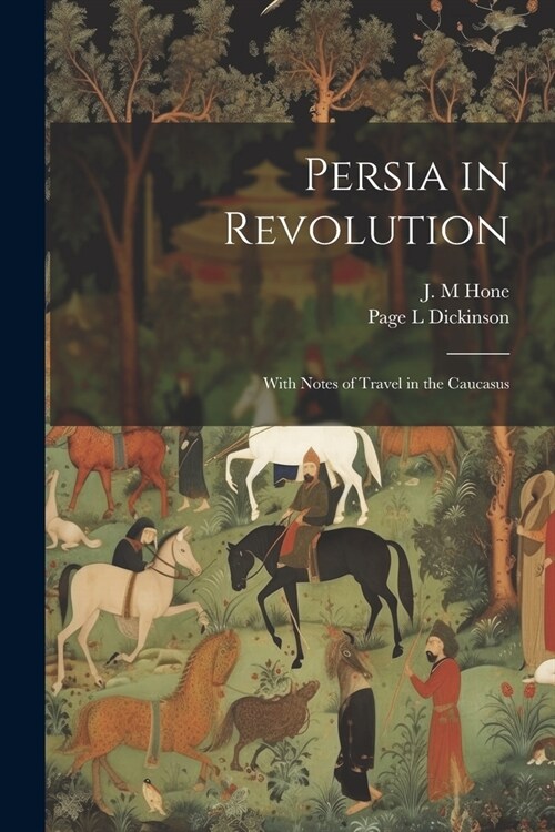 Persia in Revolution; With Notes of Travel in the Caucasus (Paperback)