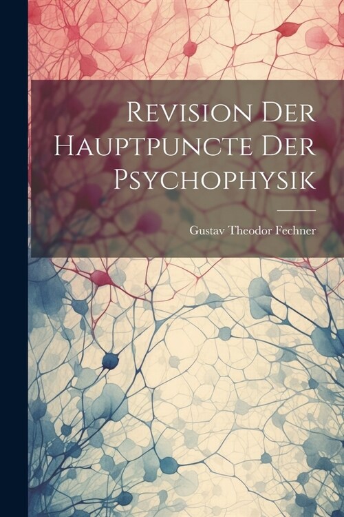 Revision Der Hauptpuncte Der Psychophysik (Paperback)