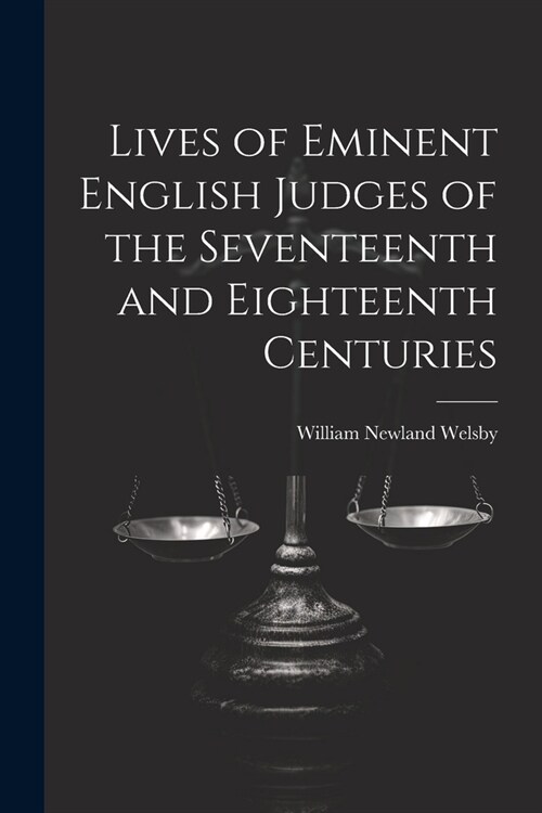 Lives of Eminent English Judges of the Seventeenth and Eighteenth Centuries (Paperback)