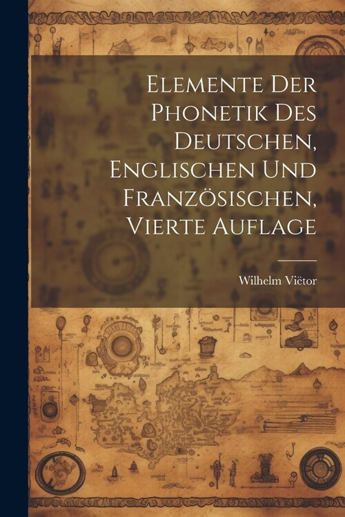 Elemente der Phonetik des Deutschen, Englischen und Franz?ischen, Vierte Auflage (Paperback)