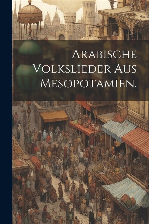 Arabische Volkslieder aus Mesopotamien. (Paperback)