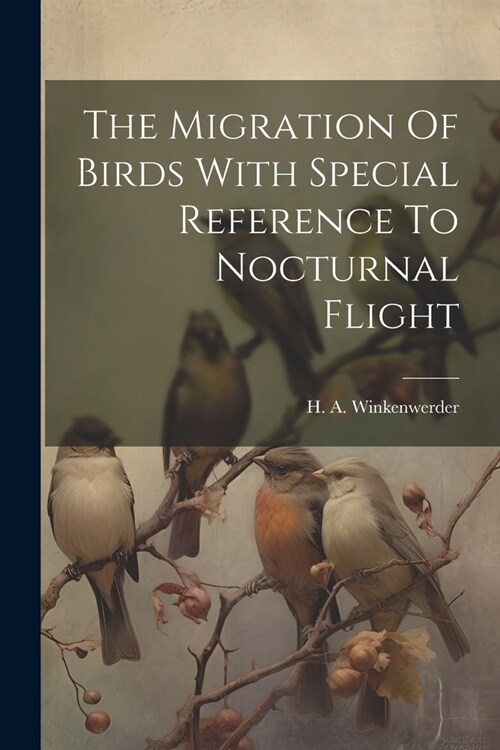 The Migration Of Birds With Special Reference To Nocturnal Flight (Paperback)
