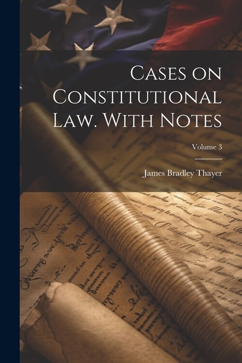 Cases on Constitutional law. With Notes; Volume 3 (Paperback)