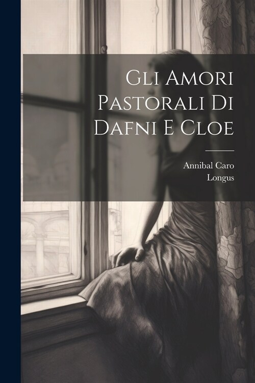 Gli Amori Pastorali Di Dafni E Cloe (Paperback)