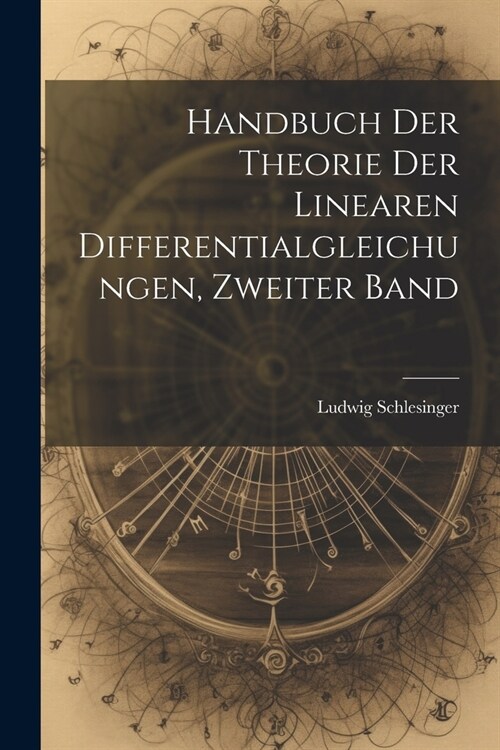 Handbuch der Theorie der Linearen Differentialgleichungen, Zweiter Band (Paperback)
