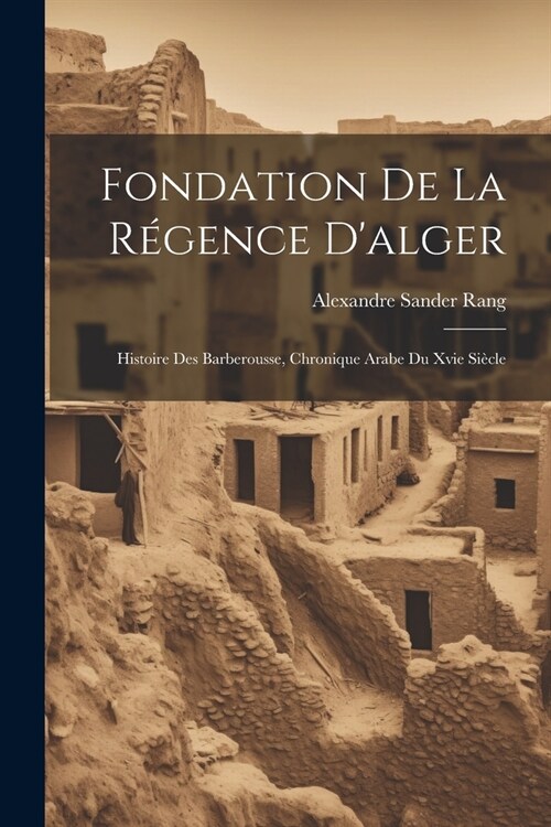 Fondation De La R?ence Dalger: Histoire Des Barberousse, Chronique Arabe Du Xvie Si?le (Paperback)