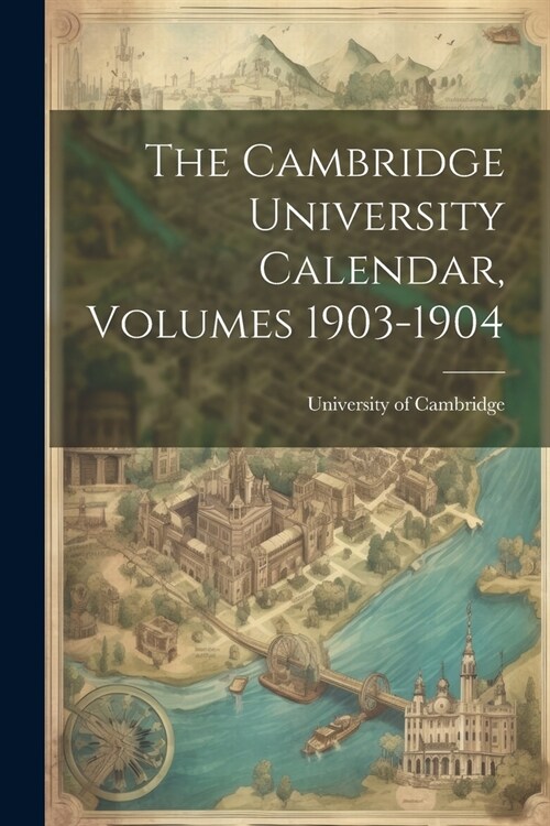 The Cambridge University Calendar, Volumes 1903-1904 (Paperback)