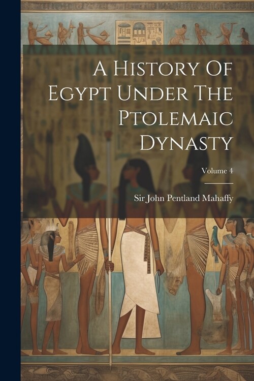 A History Of Egypt Under The Ptolemaic Dynasty; Volume 4 (Paperback)
