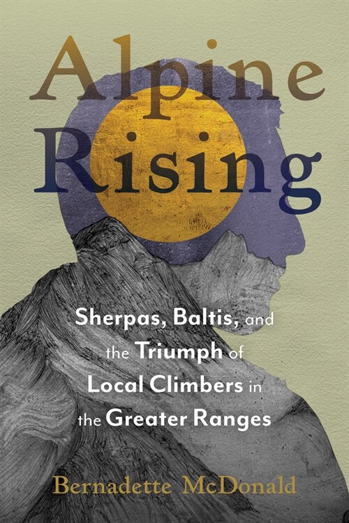 Alpine Rising: Sherpas, Baltis, and the Triumph of Local Climbers in the Greater Ranges (Hardcover)