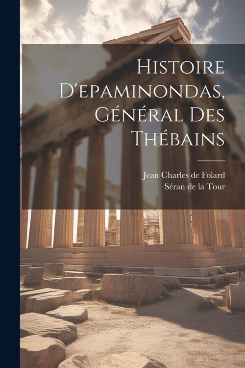 Histoire Depaminondas, G??al Des Th?ains (Paperback)